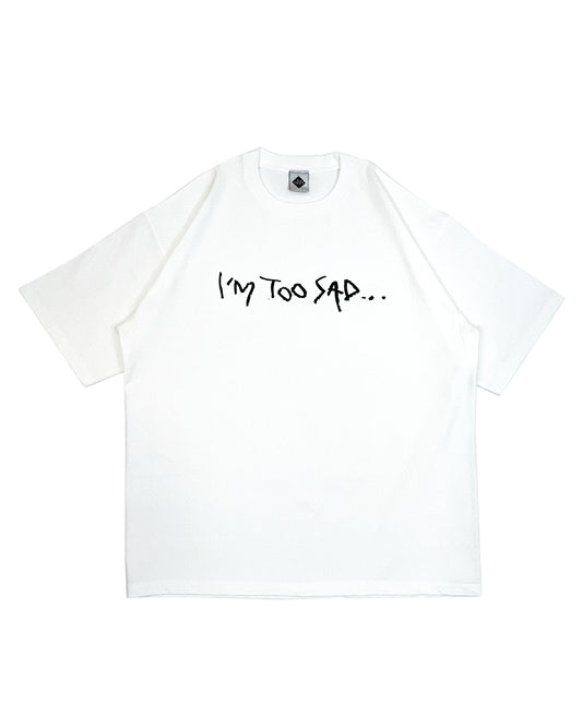 OVER SIZE TEE / I'M TOO SAD...