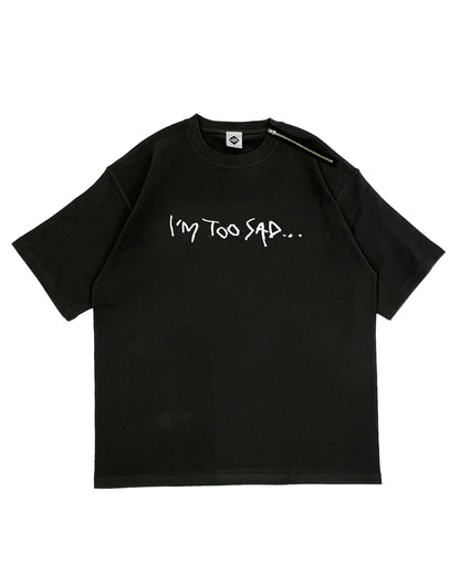 OVER SIZE TEE / I'M TOO SAD...